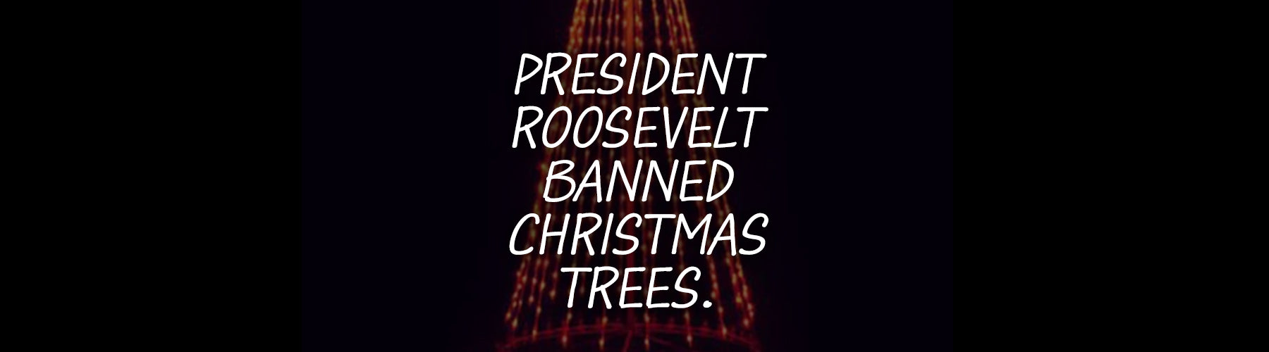 President Roosevelt Banned Christmas Trees —